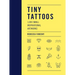 Tiny Tattoos: 1,000 Small Inspirational Artworks