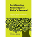 Decolonising Knowledge for Africa's Renewal: Examining Africa Perspective and Philosophies
