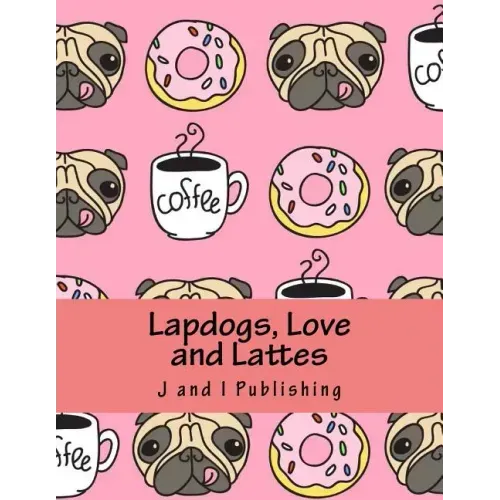 Lapdogs, Love and Lattes: An Adult Coloring Book
