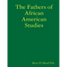 The Fathers of African American Studies