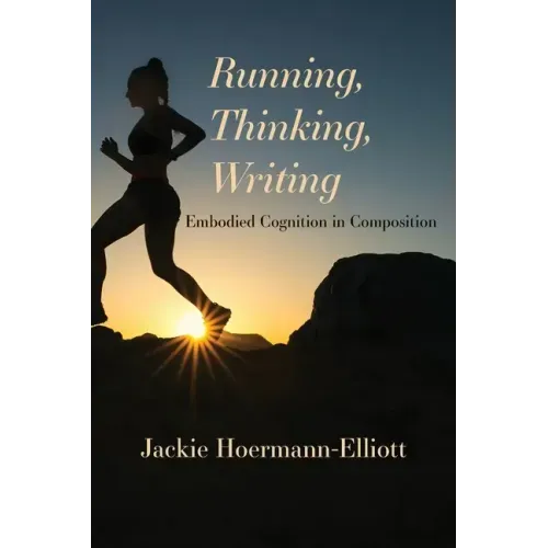 Running, Thinking, Writing: Embodied Cognition in Composition