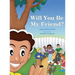 Will You Be My Friend?