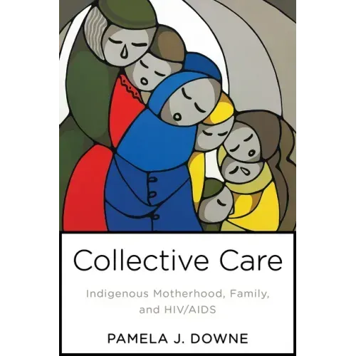 Collective Care: Indigenous Motherhood, Family, and HIV/AIDS