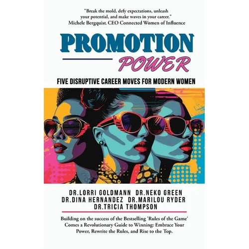 Promotion Power: Five Disruptive Career Moves for Modern Women