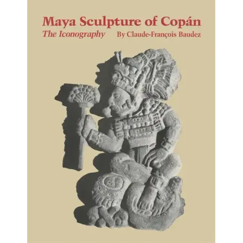 Maya Sculpture of Copan: The Iconography