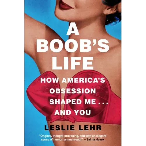 A Boob's Life: How America's Obsession Shaped Me--And You