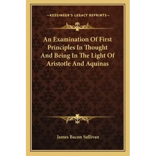 An Examination Of First Principles In Thought And Being In The Light Of Aristotle And Aquinas