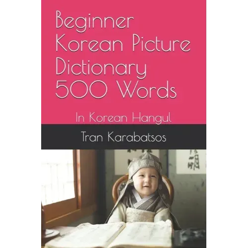 Beginner Korean Picture Dictionary 500 Words: In Korean Hangul