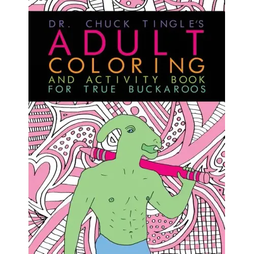 Dr. Chuck Tingle's Adult Coloring And Activity Book For True Buckaroos