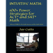 Intuitive Math - 100+ Power Strategies for ACT(R) and SAT(R) Math: Advanced Skills for the Math Anxious and the Math Gifted