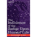 The Influence of the Zodiac Upon Human Life