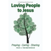 Loving People to Jesus: Praying-Caring-Sharing
