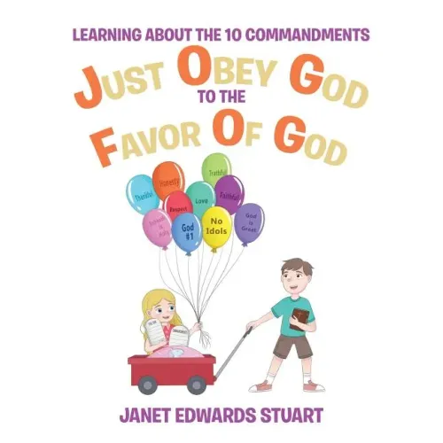 Just Obey God To The Favor Of God: Learning About the 10 Commandments