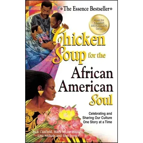 Chicken Soup for the African American Soul: Celebrating and Sharing Our Culture One Story at a Time