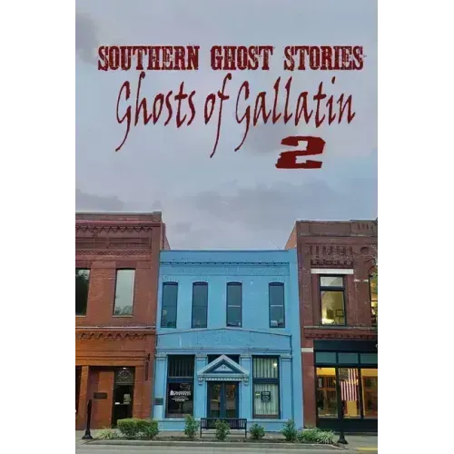 Southern Ghost Stories: Ghosts of Gallatin 2