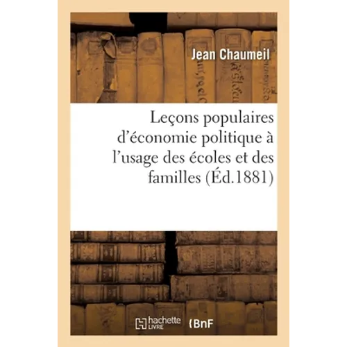 Leçons Populaires d'Économie Politique À l'Usage Des Écoles Et Des Familles