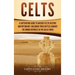 Celts: A Captivating Guide to Ancient Celtic History and Mythology, Including Their Battles Against the Roman Republic in the Gallic Wars