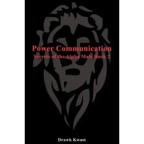 Power Communication: Secrets of the Alpha Male Book 2