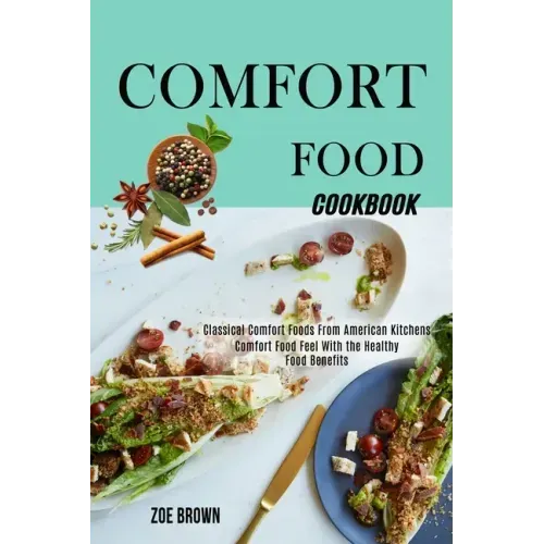 Comfort Food Cookbook: Comfort Food Feel With the Healthy Food Benefits (Classical Comfort Foods From American Kitchens)