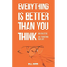 Everything is Better Than You Think: How Gratitude Can Transform Your Life