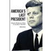 America's Last President: What the World Lost When It Lost John F. Kennedy