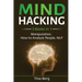 Mind Hacking: 3 Books in 1: Manipulation, How to Analyze People, NLP