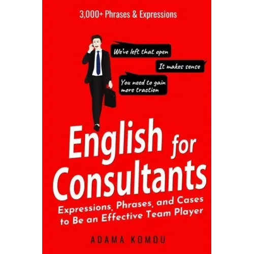 English for Consultants: Expressions, Phrases, and Cases to Be an Effective Team Player