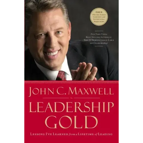 Leadership Gold: Lessons I've Learned from a Lifetime of Leading
