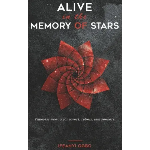 Alive in the memory of stars: Timeless poetry for lovers, rebels, and seekers.