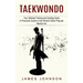 Taekwondo: Your Ultimate Training and Grading Guide (A Practical Guide to the World's Most Popular Martial Art)