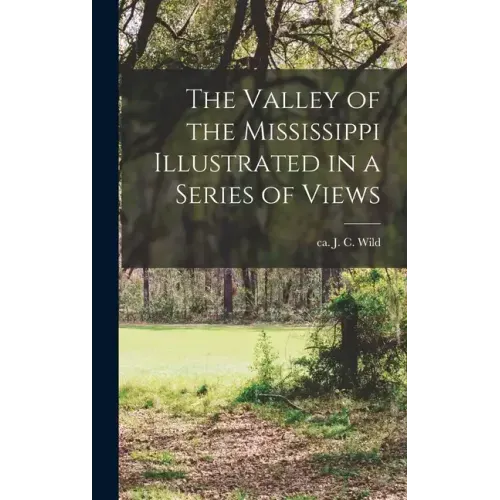 The Valley of the Mississippi Illustrated in a Series of Views