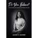 Do You Believe?: In the Miracle Working Power of God