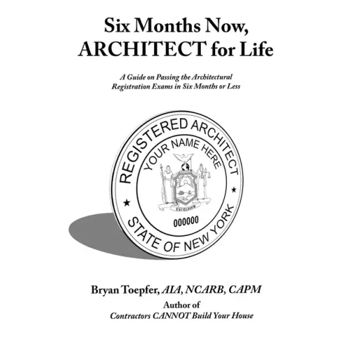 Six Months Now, ARCHITECT for Life: A Guide on Passing the Architectural Registration Exams in Six Months or Less