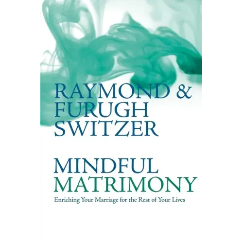 Mindful Matrimony: Enriching Your Marriage for the Rest of Your Lives