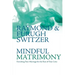 Mindful Matrimony: Enriching Your Marriage for the Rest of Your Lives