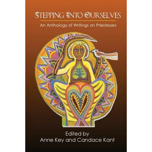Stepping Into Ourselves: An Anthology of Writings on Priestesses