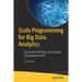 Scala Programming for Big Data Analytics: Get Started with Big Data Analytics Using Apache Spark