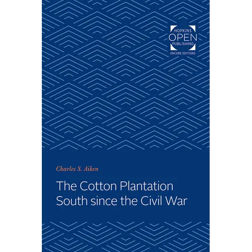 The Cotton Plantation South Since the Civil War