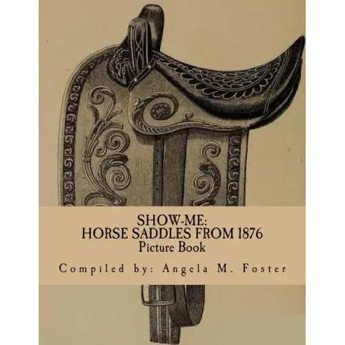Show-Me: Horse Saddles From 1876 (Picture Book)