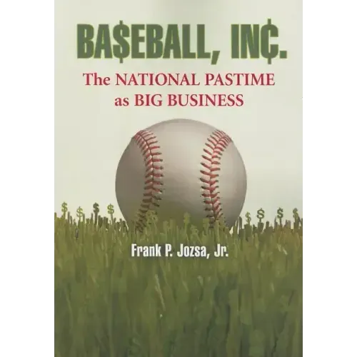 Baseball, Inc.: The National Pastime as Big Business