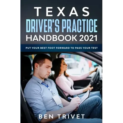 Texas Driver's Practice Handbook 2021 Put Your Best Foot Forward To Pass Your Test