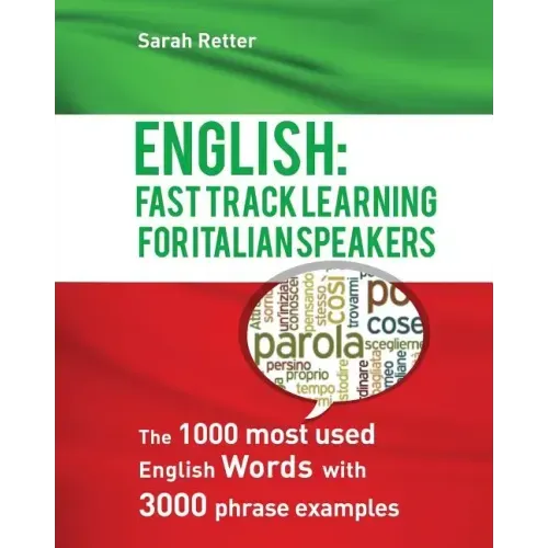 English: Fast Track Learning For Italian Speakers: The 1000 most used English words with 3.000 phrase examples.