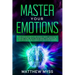 Master Your Emotions: A Life-changing Guide to Find Your Self-worth. Learn How to Stop Self-doubt, and Set Positive Mindset to Empower Your