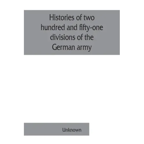 Histories of two hundred and fifty-one divisions of the German army which participated in the war (1914-1918)