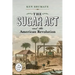 The Sugar ACT and the American Revolution