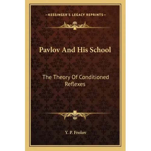 Pavlov and His School: The Theory of Conditioned Reflexes