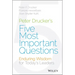 Peter Drucker's Five Most Important Questions: Enduring Wisdom for Today's Leaders