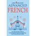 Advanced French: The Step By Step Guide to Perfecting Your Grammar, Speaking, and Comprehension Skills
