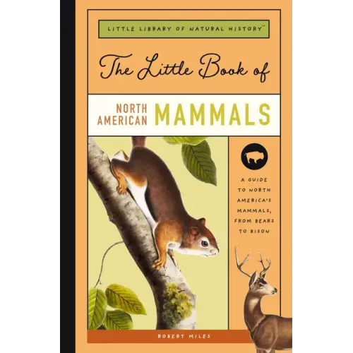 The Little Book of North American Mammals: A Guide to North America's Mammals, from Bears to Bison