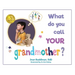 What Do You Call YOUR Grandmother?